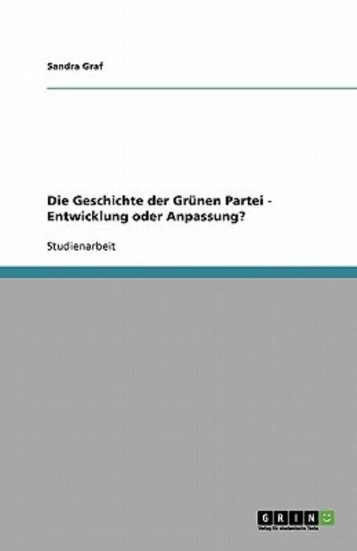 Die Geschichte Der Grünen Partei - Entwicklung Oder Anpassung?