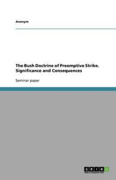 The Bush Doctrine of Preemptive Strike. Significance and Consequences