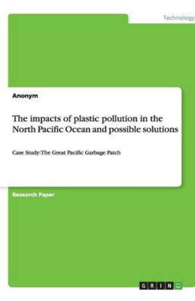 The Impacts of Plastic Pollution in the North Pacific Ocean and Possible Solutions