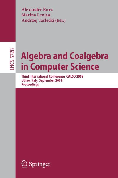 Algebra and Coalgebra in Computer Science Theoretical Computer Science and General Issues