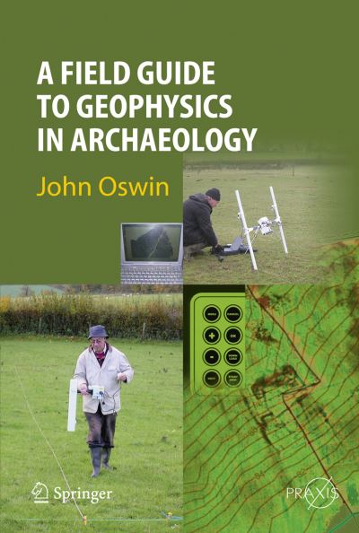 A Field Guide to Geophysics in Archaeology. Geophysical Sciences