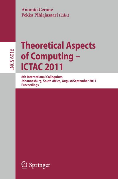 Theoretical Aspects of Computing : ICTAC 2011