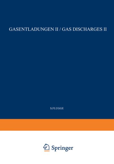 Gas Discharges II / Gasentladungen II. Elektrisches Und Magnetisches Verhalten Der Materie / Electric and Magnetic Behavior of Matter