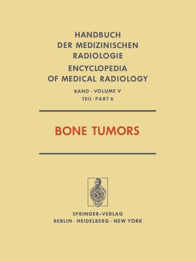 Bone Tumors. Röntgendiagnostik Der Skeleterkrankungen / Diseases of the Skeletal System (Roentgen Diagnosis)