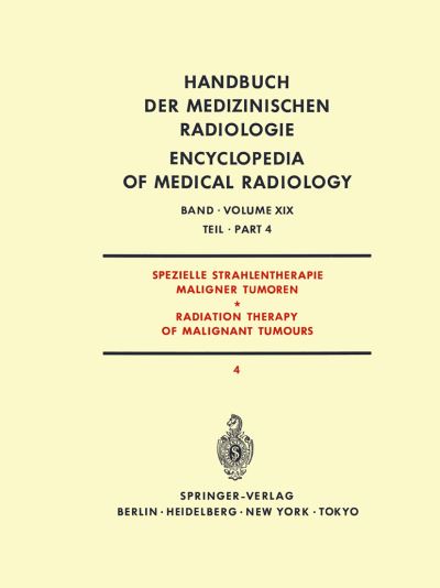 Spezielle Strahlentherapie Maligner Tumoren Teil 4 / Radiation Therapy of Malignant Tumours Part 4. Spezielle Strahlentherapie Maligner Tumoren / Radiation Therapy of Malignant Tumours