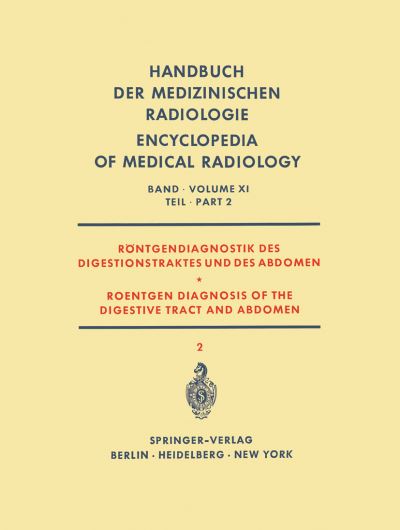 Röntgendiagnostik Des Digestionstraktes Und Des Abdomen / Roentgen Diagnosis of the Digestive Tract and Abdomen Röntgendiagnostik Des Digestionstraktes Und Des Abdomen / Roentgen Diagnosis of the Dige