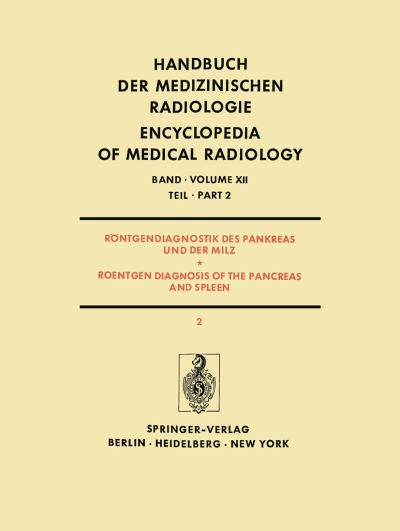 Röntgendiagnostik Des Pankreas Und Der Milz / Roentgen Diagnosis of the Pancreas and Spleen Röntgendiagnostik Der Leber Und Gallenwege, Des Pankreas Und Der Milz / Roentgen Diagnosis of the Liver and 