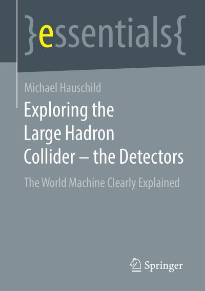 Exploring the Large Hadron Collider - The Detectors Springer Essentials
