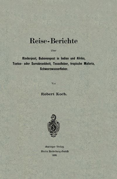 Reise-Berichte Über Rinderpest, Bubonenpest in Indien Und Afrika, Tsetse- Oder Surrakrankheit, Texasfieber, Tropische Malaria, Schwarzwasserfieber