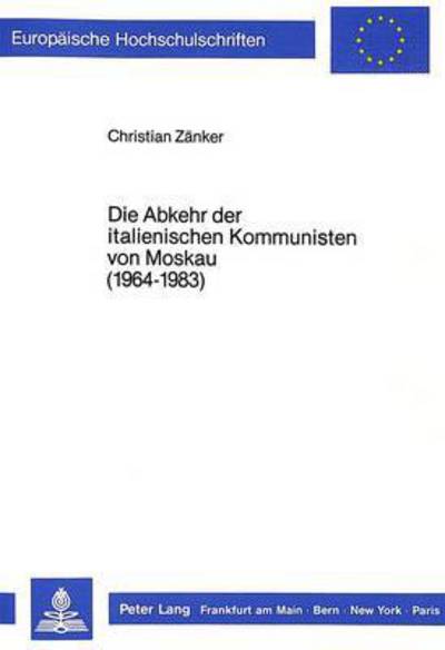 Die Abkehr Der Italienischen Kommunisten Von Moskau (1964-1983)