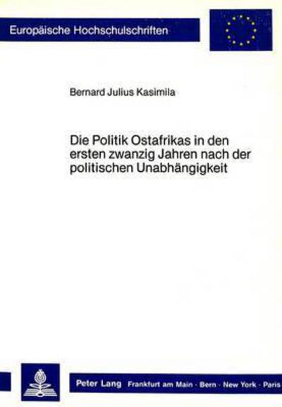 Die Politik Ostafrikas in Den Ersten Zwanzig Jahren Nach Der Politischen Unabhangigkeit