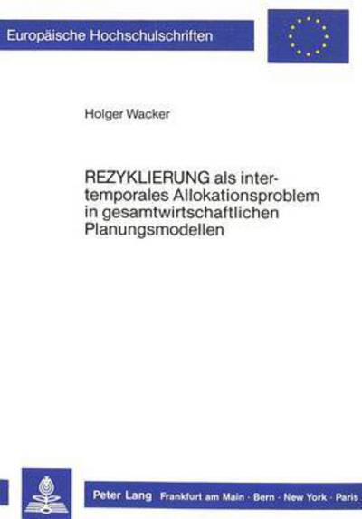 Rezyklierung Als Intertemporales Allokationsproblem in Gesamtwirtschaftlichen Planungsmodellen