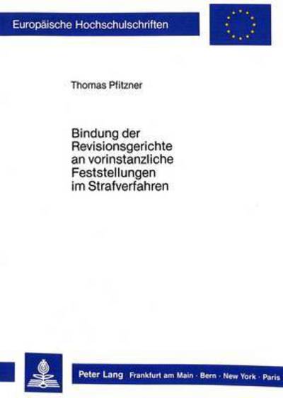 Bindung Der Revisionsgerichte an Vorinstanzliche Feststellungen Im Strafverfahren