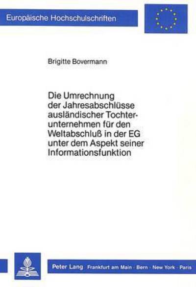 Die Umrechnung Der Jahresabschlusse Auslandischer Tochterunternehmen Fur Den Weltabschluss in Der EG Unter Dem Aspekt Seiner Informationsfunktion