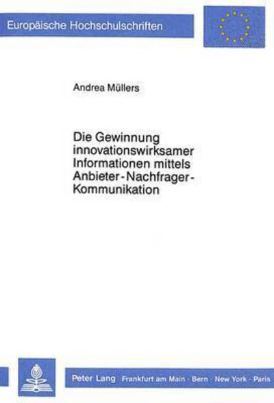 Die Gewinnung Innovationswirksamer Informationen Mittels Anbieter-Nachfrager-Kommunikation