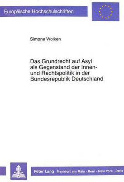Das Grundrecht Auf Asyl Als Gegenstand Der Innen- Und Rechtspolitik in Der Bundesrepublik Deutschland