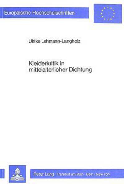 Kleiderkritik in Mittelalterlicher Dichtung Der Arme Hartmann, Heinrich 'Von Melk', Neidhart, Wernher Der Gartenaere Und Ein Ausblick Auf Die Stellungnahmen Spaetmittel- Alterlicher Dichter