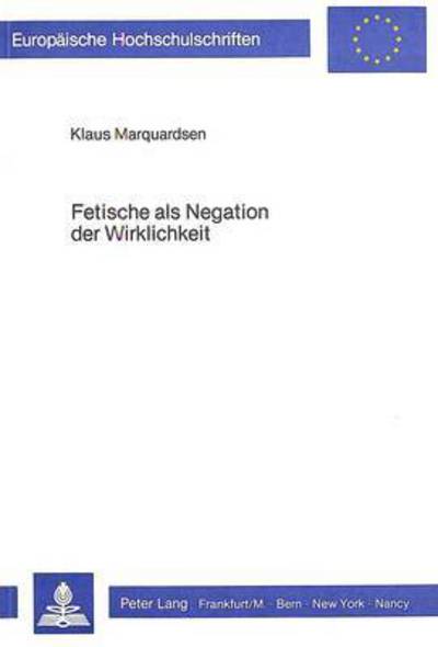 Fetische Als Negation Der Wirklichkeit