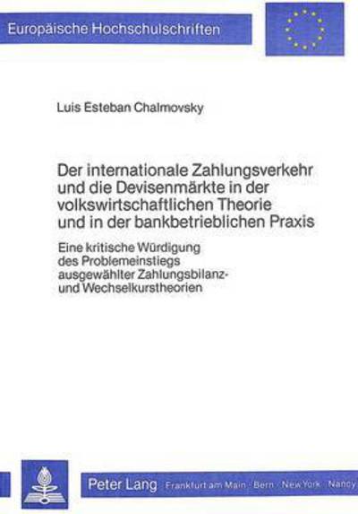Der Internationale Zahlungsverkehr Und Die Devisenmarkte in Der Volkswirtschaftlichen Theorie Und in Der Bankbetrieblichen Praxis