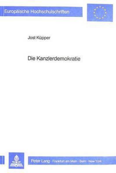 Die Kanzlerdemokratie Voraussetzungen, Strukturen Und Aenderungen Des Regierungsstiles in Der Aera Adenauer