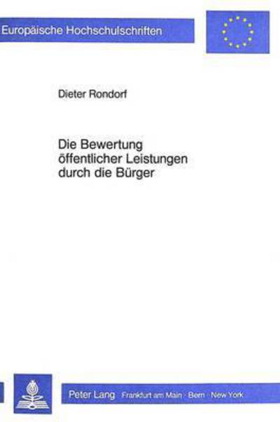 Die Bewertung Oeffentlicher Leistungen Durch Die Buerger Ihre Bedeutung Fuer Die Effizienz Des Staatlichen Sektors Und Ansaetze Zu Ihrer Messung