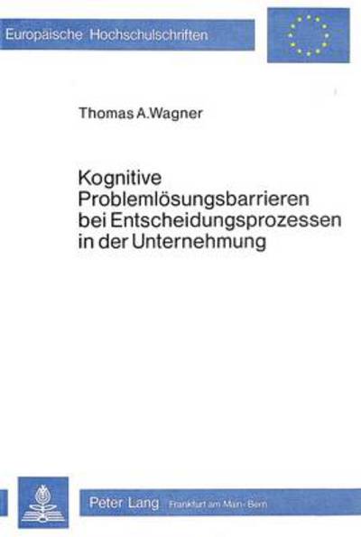 Kognitive Problemlosungsbarrieren Bei Entscheidungsprozessen in Der Unternehmung