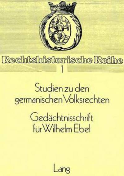 Studien Zu Den Germanischen Volksrechten Gedachtnisschrift Fur Wilhelm Ebel