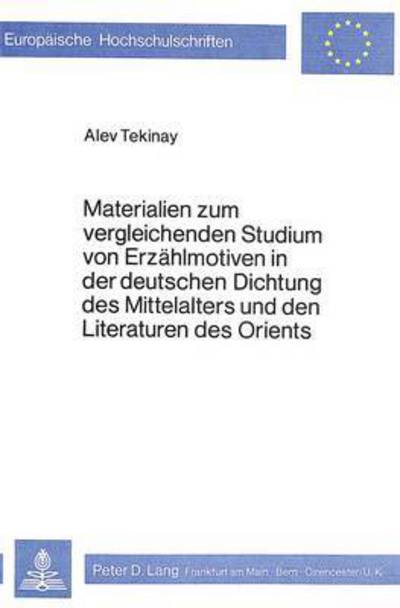 Materialien Zum Vergleichenden Studium Von Erzahlmotiven in Der Deutschen Dichtung Des Mittelalters Und Den Literaturen Des Orients