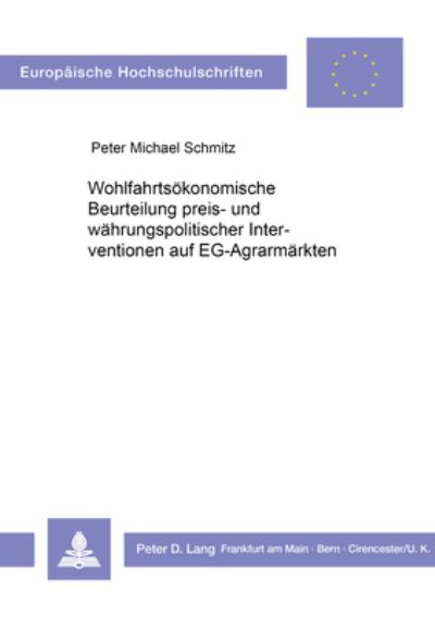 Wohlfahrtsokonomische Beurteilung Preis- Und Wahrungspolitischer Interventionen Auf EG-Agrarmarkten