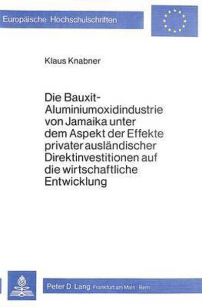 Die Bauxit-Aluminiumoxidindustrie Von Jamaika Unter Dem Aspekt Der Effekte Privater Auslandischer Direktinvestitionen Auf Die Wirtschaftliche Entwicklung