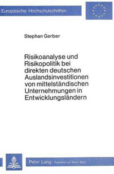 Risikoanalyse Und Risikopolitik Bei Direkten Deutschen Auslandsinvestitionen Von Mittelstandischen Unternehmungen in Entwicklungslandern