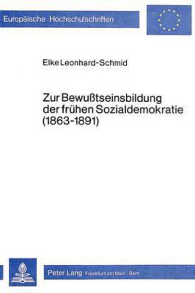 Zur Bewusstseinsbildung Der Fruhen Sozialdemokratie (1863-1891)
