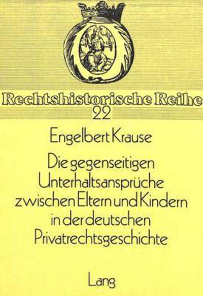 Die Gegenseitigen Unterhaltsanspruche Zwischen Eltern Und Kindern in Der Deutschen Privatrechtsgeschichte