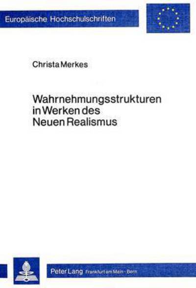Wahrnehmungsstrukturen in Werken Des Neuen Realismus