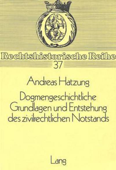 Dogmengeschichtliche Grundlagen Und Entstehung Des Zivilrechtlichen Notstands