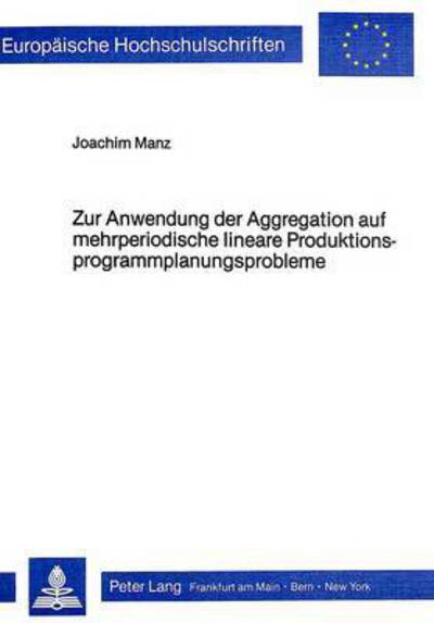 Zur Anwendung Der Aggregation Auf Mehrperiodische Lineare Produktionsprogrammplanungsprobleme