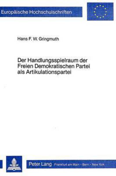 Der Handlungsspielraum Der Freien Demokratischen Partei Als Artikulationspartei Wahlen Und Forderungsverhalten Der Freien Demokraten - Unter Beruecksichtigung Ihres Einflusses in Der Koalition Gegenue