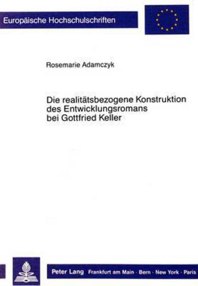 Die Realitatsbezogene Konstruktion Des Entwicklungsromans Bei Gottfried Keller