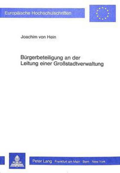 Buergerbeteiligung an Der Leitung Einer Grosstadtverwaltung Eine Empirische Untersuchung Ueber Die Hamburger Deputationen