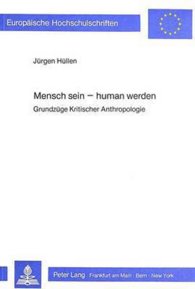 Mensch Sein - Human Werden Grundzuege Kritischer Anthropologie