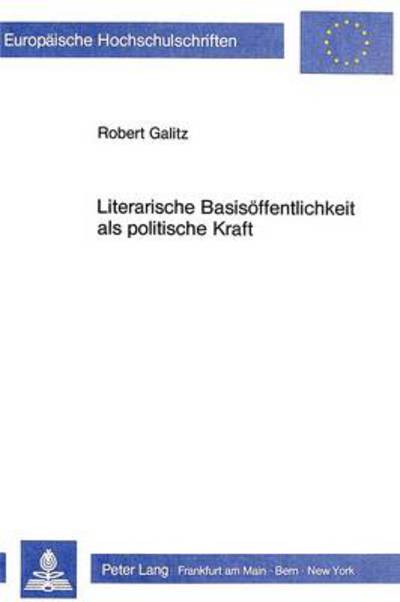 Literarische Basisoeffentlichkeit Als Politische Kraft Lesegesellschaften Des 17. Bis 19. Jahrhunderts Unter Besonderer Beruecksichtigung Des 18. Jahrhunderts