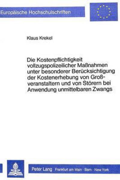 Die Kostenpflichtigkeit Vollzugspolizeilicher Massnahmen Unter Besonderer Beruecksichtigung Der Kostenerhebung Von Grossveranstaltern Und Von Stoerern Bei Anwendung Unmittelbaren Zwangs