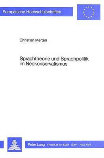 Sprachtheorie Und Sprachpolitik Im Neokonservatismus Kulturrevolutionaere Tendenzen Der Politischen Rechten in Der BRD