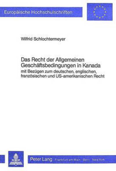 Das Recht Der Allgemeinen Geschaeftsbedingungen in Kanada Mit Bezuegen Zum Deutschen, Englischen, Franzoesischen Und US-Amerikanischen Recht