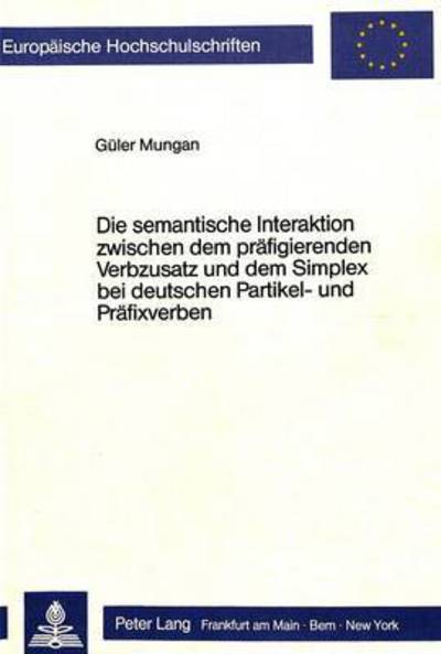 Die Semantische Interaktion Zwischen Dem Praefigierenden Verbzusatz Und Dem Simplex Bei Deutschen Partikel- Und Praefixverben
