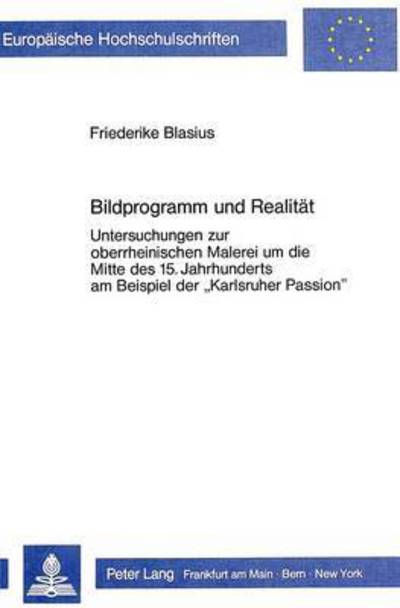 Bildprogramm Und Realitaet Untersuchungen Zur Oberrheinischen Malerei Um Die Mitte Des 15. Jahrhunderts Am Beispiel Der Karlsruher Passion