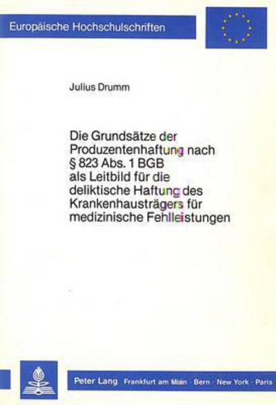 Die Grundsatze Der Produzentenhaftung Nach § 823 Abs. 1 BGB Als Leitbild Fur Die Deliktische Haftung Des Krankenhaustragers Fur Medizinische Fehlleistungen