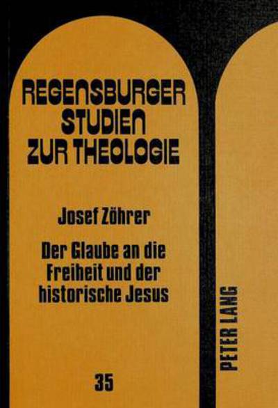 Der Glaube an Die Freiheit Und Der Historische Jesus