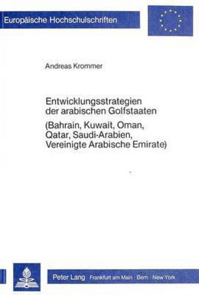 Entwicklungsstrategien Der Arabischen Golfstaaten (Bahrain, Kuwait, Oman, Qatar, Saudi-Arabien, Vereinigte Arabische Emirate)