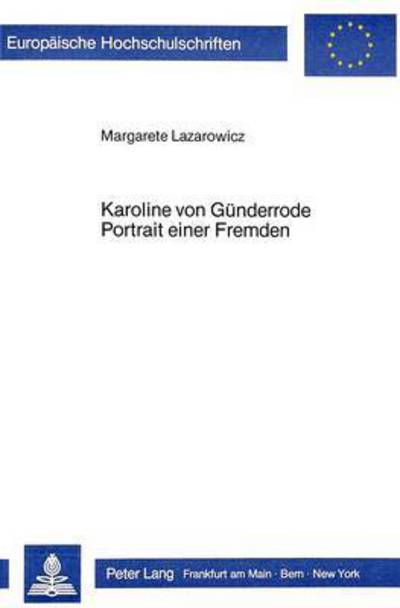 Karoline Von Guenderrode. Portrait Einer Fremden